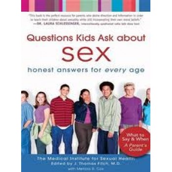 Questions Kids Ask about Sex: Honest Answers for Every Age by J. Thomas Fitch, Melissa R. Cox 
